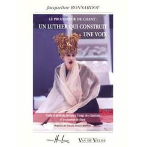 BONNARDOT JACQUELINE - LE PROFESSEUR DE CHANT UN LUTHIER QUI CONSTRUIT UNE VOIX