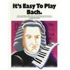 BACH JEAN SEBASTIEN - IT'S EASY TO PLAY BACH
