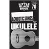 COMPILATION - LITTLE BLACK SONGBOOK OF ACOUSTIC SONGS FOR UKULELE