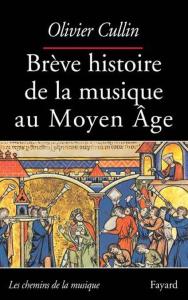 CULLIN OLIVIER - BREVE HISTOIRE DE LA MUSIQUE AU MOYEN AGE - LIVRE