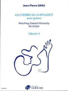 GRAU JEAN-PIERRE - LES CHEMINS DE LA VIRTUOSITE - REACHING TOWARD VIRTUOSITY VOL.3 - GUITARE