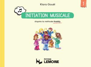 GOUEL KLARA - INITIATION MUSICALE D'APRES LA METHODE KODALY - VOLUME 1
