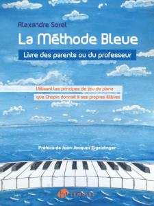 SOREL A. - METHODE BLEUE D'APRES LES ENSEIGNEMENTS DE CHOPIN LIVRE DES PARENTS ET PROF - PIANO