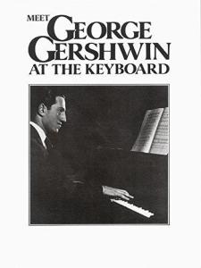 GERSHWIN GEORGE - MEET GEORGE GERSHWIN AT THE KEYBOARD - PIANO