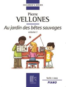 VELLONES PIERRE - AU JARDIN DES BETES SAUVAGES VOLUME 1 - PIANO
