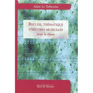 LE TRIBOCHE ALAIN - RECUEIL THEMATIQUE D'OEUVRES MUSICALES POUR LA CLASSE - LIVRE