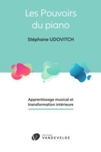 UDOVITCH STEPHANE - LES POUVOIRS DU PIANO APPRENTISSAGE MUSICAL ET TRANSFORMATION INTERIEURE - LIVRE