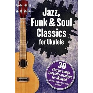 COMPILATION - JAZZ, FUNK & SOUL CLASSICS FOR UKULELE 30 CLASSIC SONGS