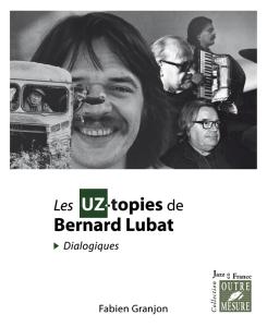 GRANJON FABIEN - UZ-TOPIES DE B. LUBAT &#65279;(LES (DIALOGIQUES)