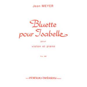 MEYER JEAN - BLUETTE POUR ISABELLE - VIOLON ET PIANO