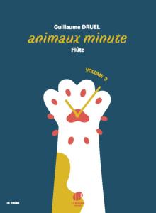 DRUEL GUILLAUME - ANIMAUX MINUTE - VOLUME 3 - FLUTE TRAVERSIERE