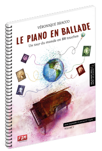 BRACCO VERONIQUE - LE PIANO EN BALLADE : UN TOUR DU MONDE EN 88 TOUCHES AVEC AO