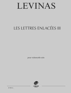 LEVINAS MICHAEL - LES LETTRES ENLACEES III - VIOLONCELLE SOLO