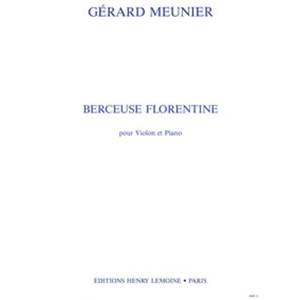 MEUNIER GERARD - BERCEUSE FLORENTINE - VIOLON ET PIANO