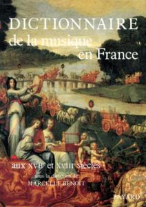 BENOIT MARCELLE - DICTIONNAIRE DE LA MUSIQUE EN FRANCE AUX XVIIE ET XVIIIE SIECLES - LIVRE