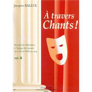 BALLUE JACQUES - A TRAVERS CHANTS ! VOLUME B - CHANT ET PIANO