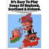COMPILATION - IT'S EASY TO PLAY SONGS OF ENGLAND, SCOTLAND AND IRELAND