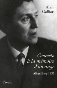 GALLIARI ALAIN - CONCERTO A LA MEMOIRE D'UN ANGE, ALBAN BERG 1935 - LIVRE