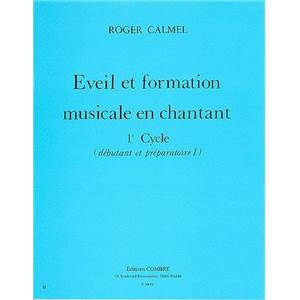CALMEL ROGER - EVEIL ET FORMATION MUSICALE EN CHANTANT 1ER CYCLE - FORMATION MUSICALE