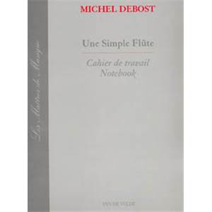 DEBOST MICHEL - UNE SIMPLE FLUTE - CAHIER - FLUTE