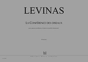 LEVINAS MICHAEL - LA CONFERENCE DES OISEAUX - SOPRANO-COMEDIENNE, RECITANT ET ENS INSTR. (COND)