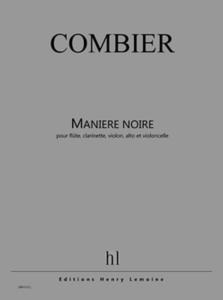 COMBIER JEROME - MANIERE NOIRE - FLUTE, CLARINETTE, VIOLON, ALTO ET VIOLONCELLE (CONDUCTEUR ET PART)