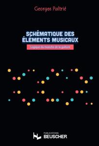 PALTRIE GEORGES - SCHEMATIQUE DES ELEMENTS MUSICAUX - LOGIQUE DU MANCHE DE LA GUITARE