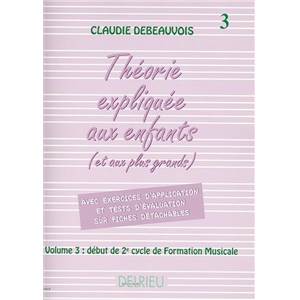 DEBEAUVOIS CLAUDIE - LA THEORIE EXPLIQUEE AUX ENFANTS (ET AUX PLUS GRANDS) VOL.3