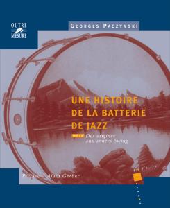 PACZYNSKI GEORGES - HISTOIRE DE LA BATTERIE DE JAZZ TOME.1