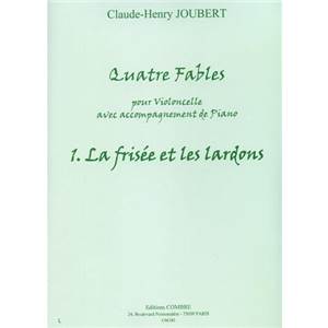 CLAUDE-HENRY JOUBERT - 4 FABLES N°1 LA FRISEE ET LES LARDONS - VIOLONCELLE ET PIANO
