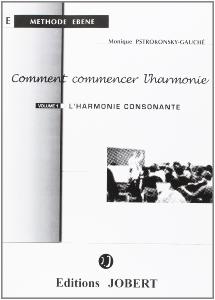 PSTROKONSKY GAUCHE MONIQUE - COMMENT COMMENCER L'HARMONIE VOL.1 L'HARMONIE CONSONANTE
