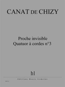 CANAT DE CHIZY EDITH - PROCHE INVISIBLE - QUATUOR N°3 - 2 VIOL, ALT, CELLO (COND, P)
