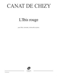 CANAT DE CHIZY EDITH - L'IBIS ROUGE - FLUTE CLARINETTE VIOLONCELLE PIANO (CONDUCTEUR)