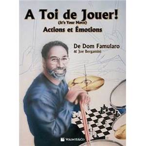 FAMULARO DOM/BERGAMINI JOE - A TOI DE JOUER! (IT'S YOUR MOVE) ACTIONS ET EMOTIONS POUR BATTERIE