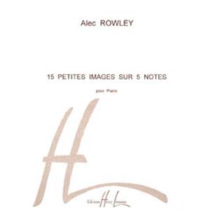 ROWLEY ALEC - PETITES IMAGES SUR 5 NOTES (15) - PIANO