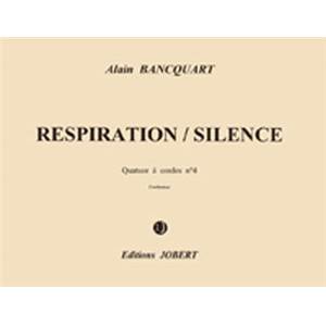 BANCQUART ALAIN - RESPIRATION-SILENCE - QUATUOR A  CORDES N°4 - QUATUOR A CORDES (CONDUCTEUR)