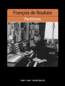 DE ROUBAIX FRANCOIS - PARTITIONS - PIANO, CHANT, GUITARE AVEC LES GRILLES D'ACCORDS POUR GUITARE -
