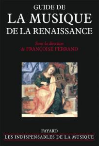 FERRAND FRANCOISE - GUIDE DE LA MUSIQUE DE LA RENAISSANCE - LIVRE