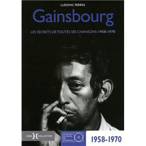 PERRIN LUDOVIC - GAINSBOURG 1958 1970 LES SECRETS DE TOUTES SES CHANSONS