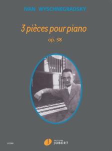 WYSCHNEGRADSKY IVAN - 3 PIECES POUR PIANO OP.38 - PIANO