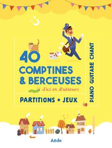 40 COMPTINES & BERCEUSES D'ICI ET D'AILLEURS  -  PARTITIONS + JEUX