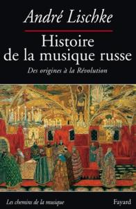 LISCHKE ANDRE - HISTOIRE DE LA MUSIQUE RUSSE - LIVRE
