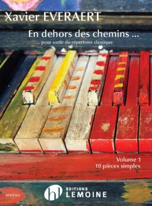 EVERAERT XAVIER - EN DEHORS DES CHEMINS POUR SORTIR DU REPERTOIRE CLASSIQUE VOLUME 1 - PIANO