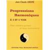 ANDRE JEAN-CLAUDE - PROGRESSIONS HARMONIQUES A  3 ET 4 VOIX - HARMONIE
