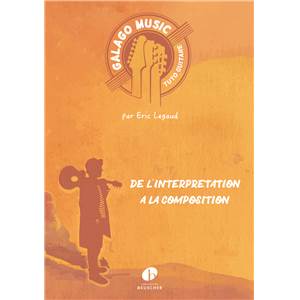 ERIC LEGAUD - GALAGO MUSIC - TUTO GUITARE : DE L'INTERPRETATION A LA COMPOSITION