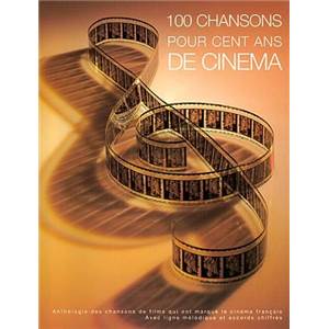 COMPILATION - 100 CHANSONS POUR CENT ANS DE CINEMA ANTHOLOGIE DES CHANSONS DE FILMS