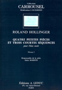 HOLLINGER ROLAND - PETITES PIECES (4) ET COURTES SEQUENCES (3) - FLUTE SOLO