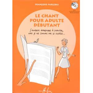 PARLEBAS FRANCOISE - LE CHANT POUR ADULTE DEBUTANT + CD