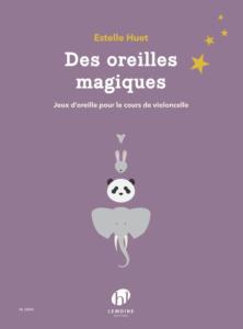 HUET ESTELLE - DES OREILLES MAGIQUES JEUX D'OREILLE POUR LE COURS DE VIOLONCELLE- FORMATION MUSICALE