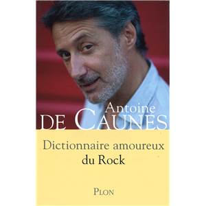 ANTOINE DE CAUNES - DICTIONNAIRE AMOUREUX DU ROCK - LIVRE